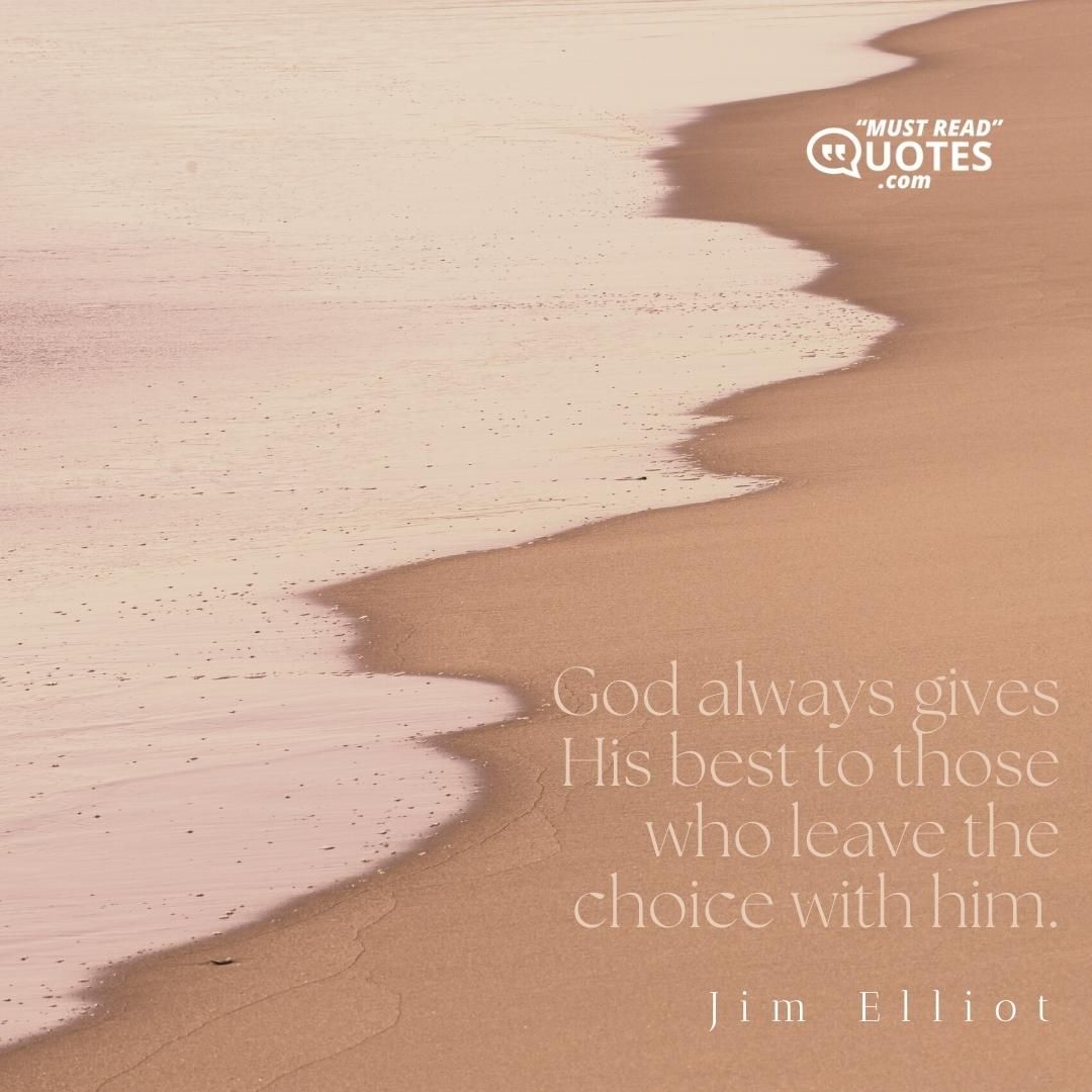 God always gives His best to those who leave the choice with him.