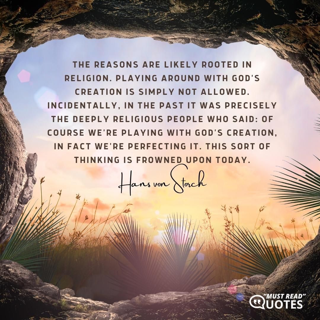 The reasons are likely rooted in religion. Playing around with God's creation is simply not allowed. Incidentally, in the past it was precisely the deeply religious people who said: Of course we're playing with God's creation, in fact we're perfecting it. This sort of thinking is frowned upon today.