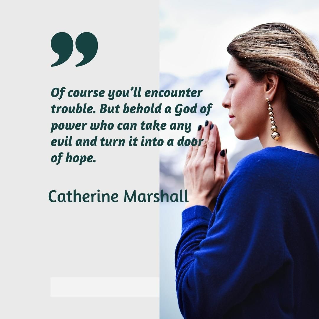 Of course you’ll encounter trouble. But behold a God of power who can take any evil and turn it into a door of hope.