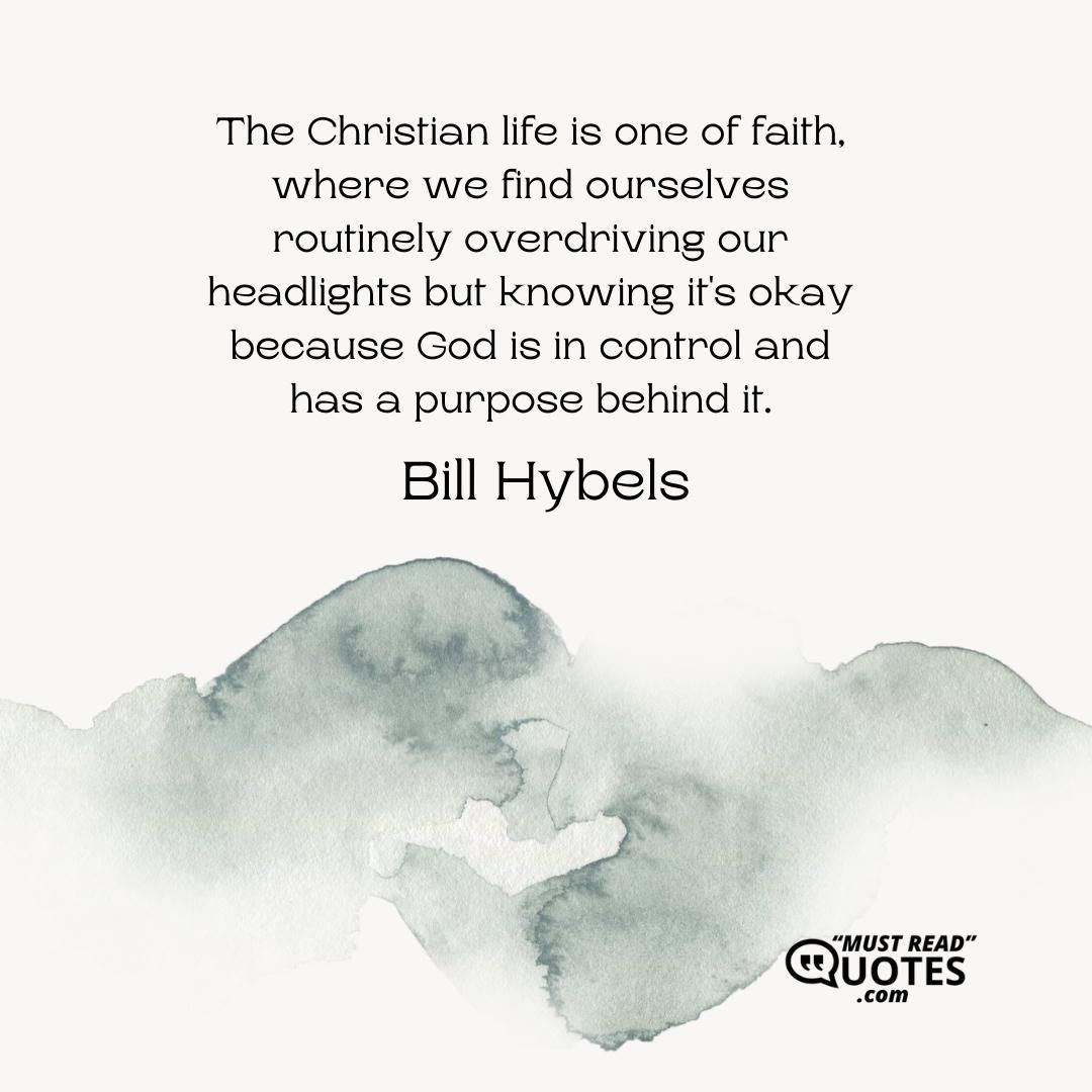 The Christian life is one of faith, where we find ourselves routinely overdriving our headlights but knowing it's okay because God is in control and has a purpose behind it.