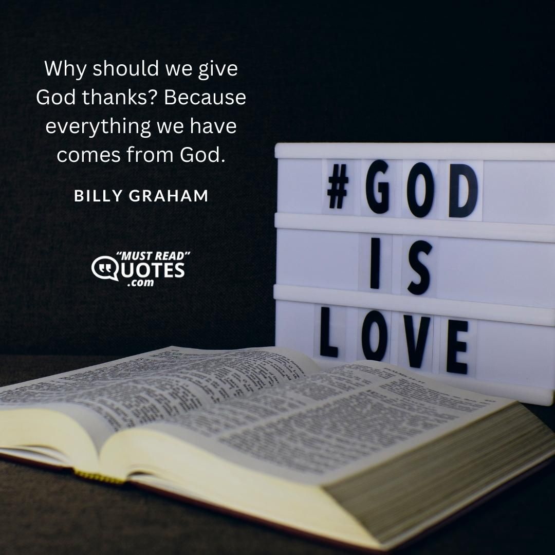 Why should we give God thanks? Because everything we have comes from God.