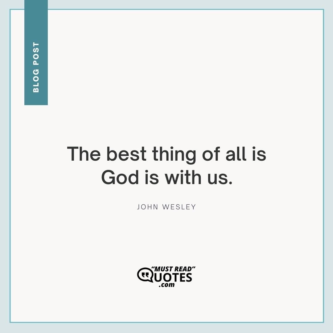 The best thing of all is God is with us.