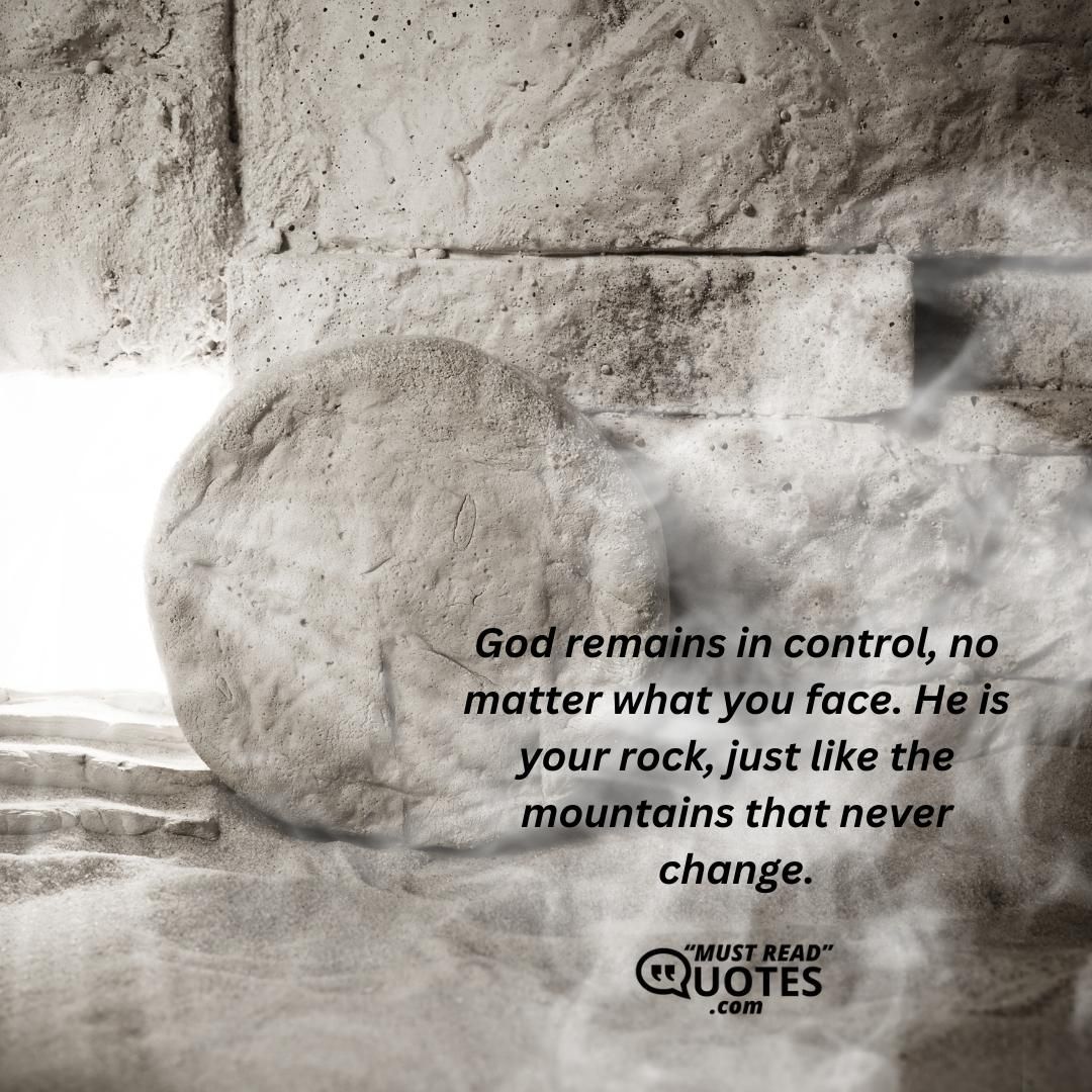 God remains in control, no matter what you face. He is your rock, just like the mountains that never change.