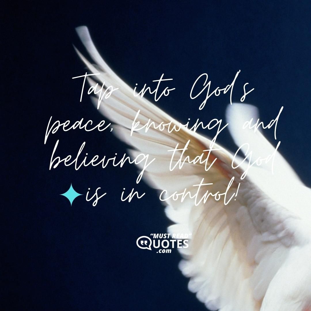 Tap into God’s peace, knowing and believing that God is in control!