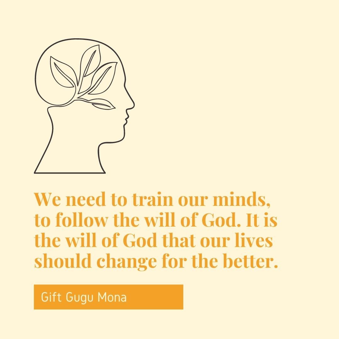We need to train our minds, to follow the will of God. It is the will of God that our lives should change for the better.