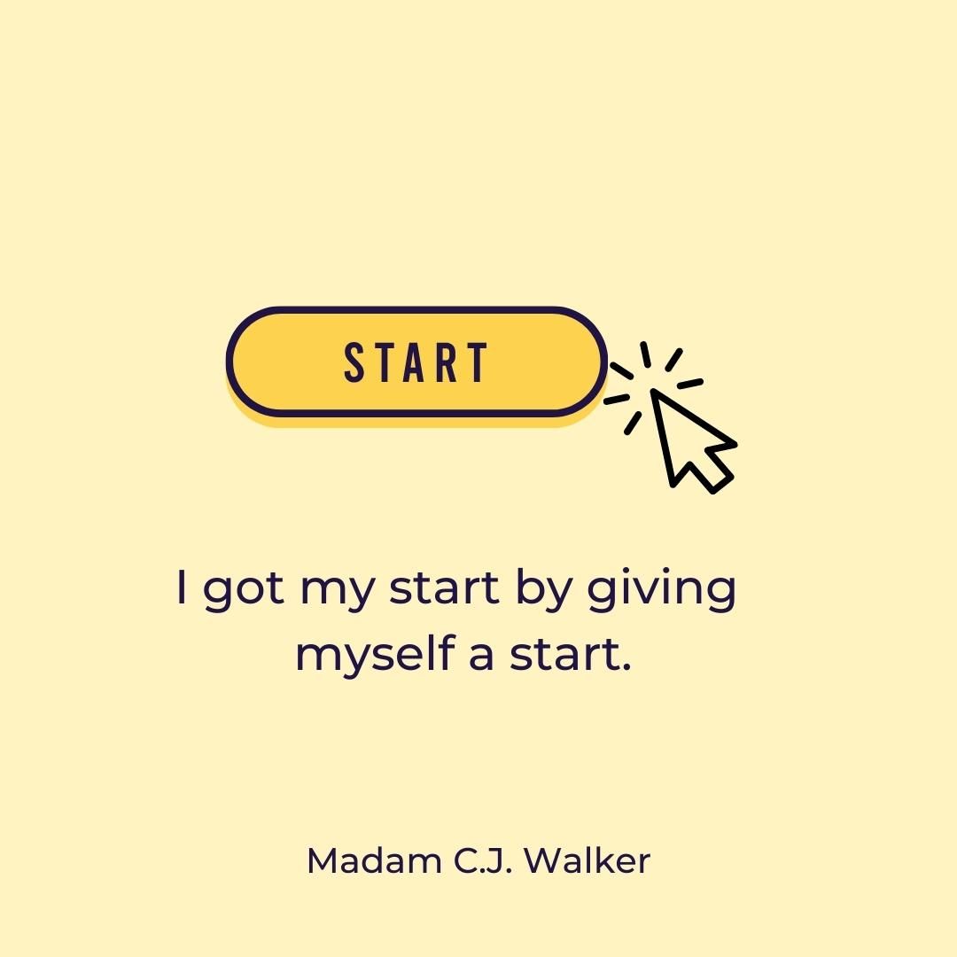 I got my start by giving myself a start.