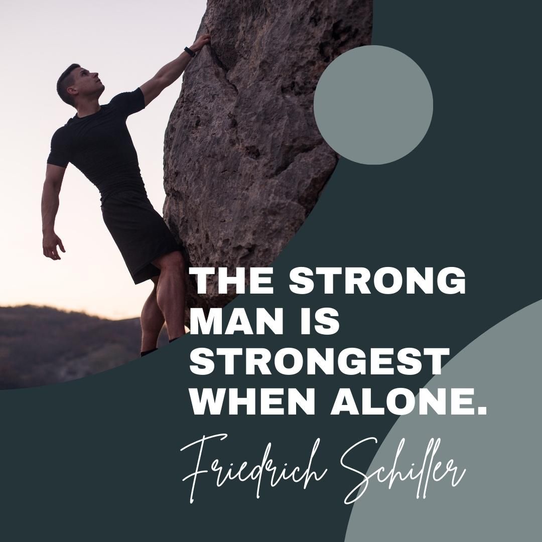 The strong man is strongest when alone.