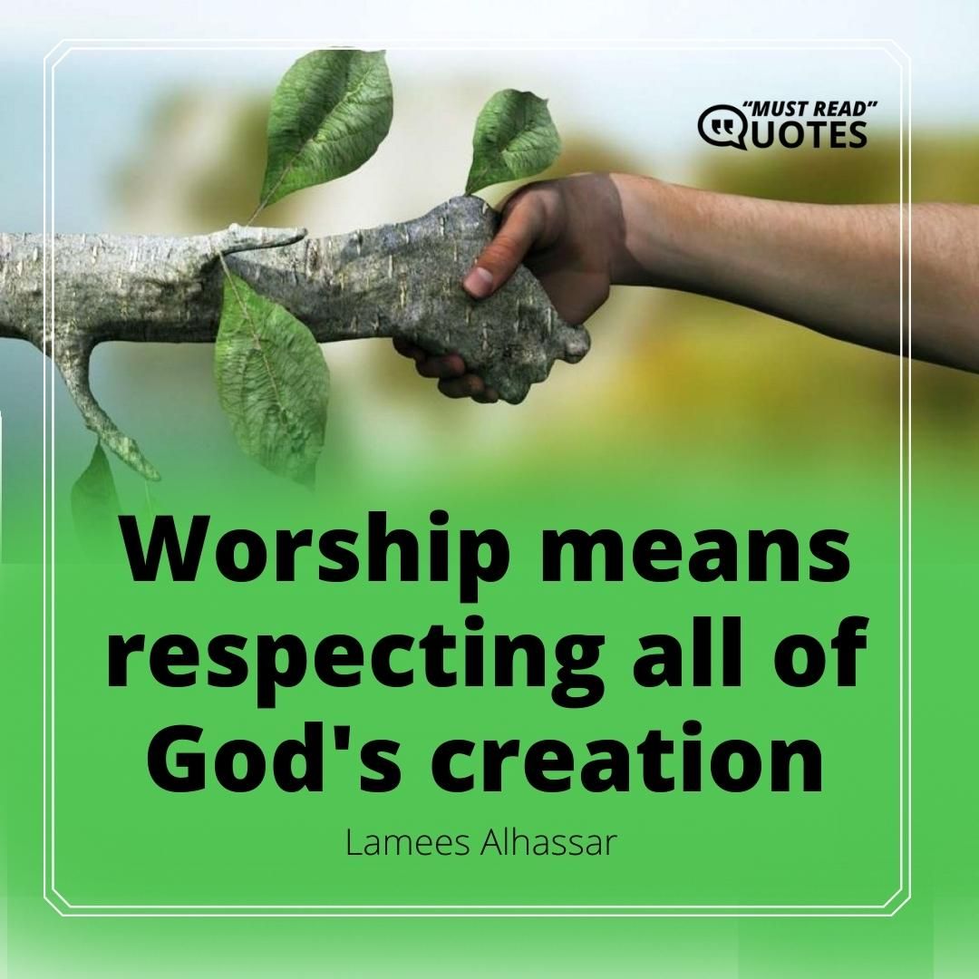 Worship means respecting all of God's creation.