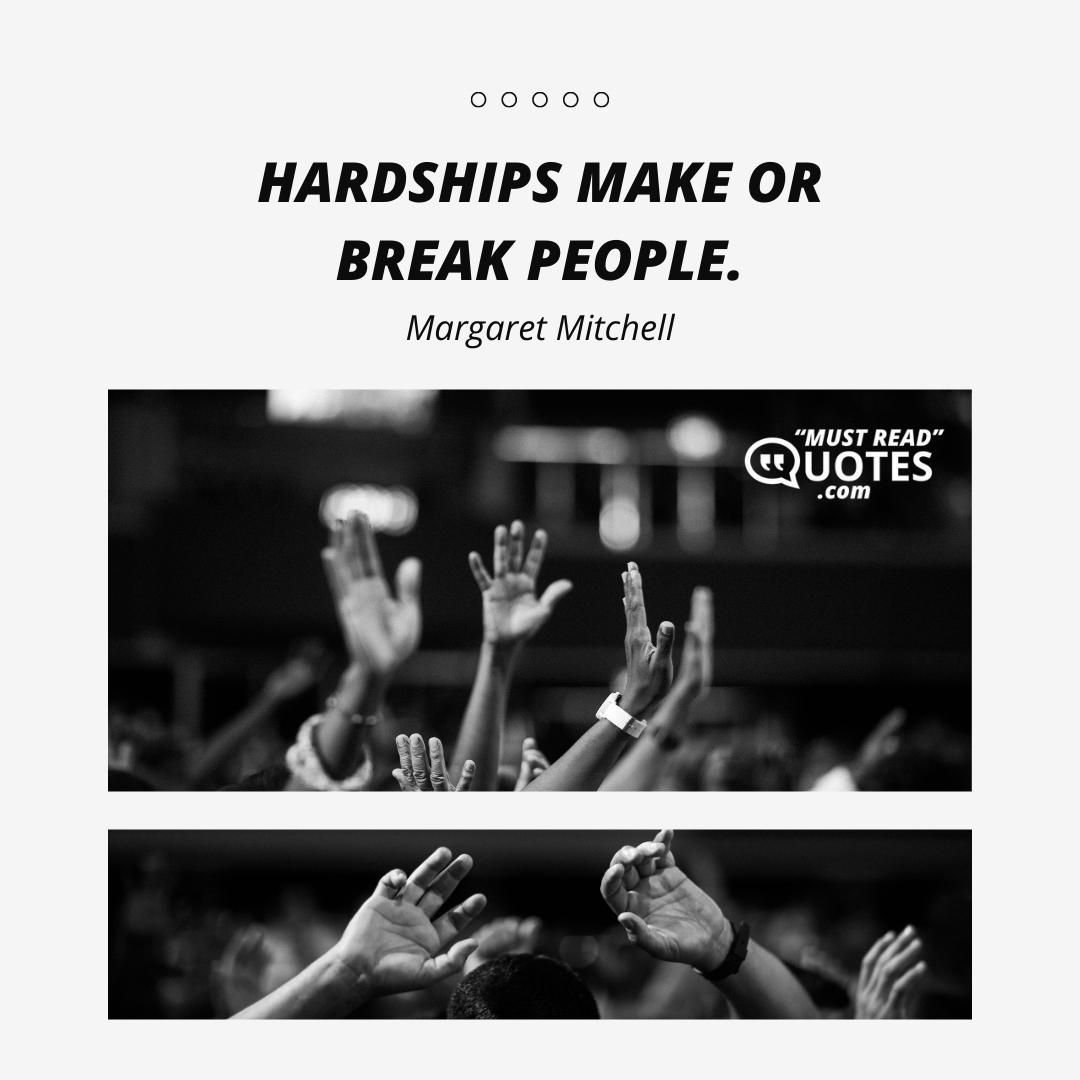 Hardships make or break people.