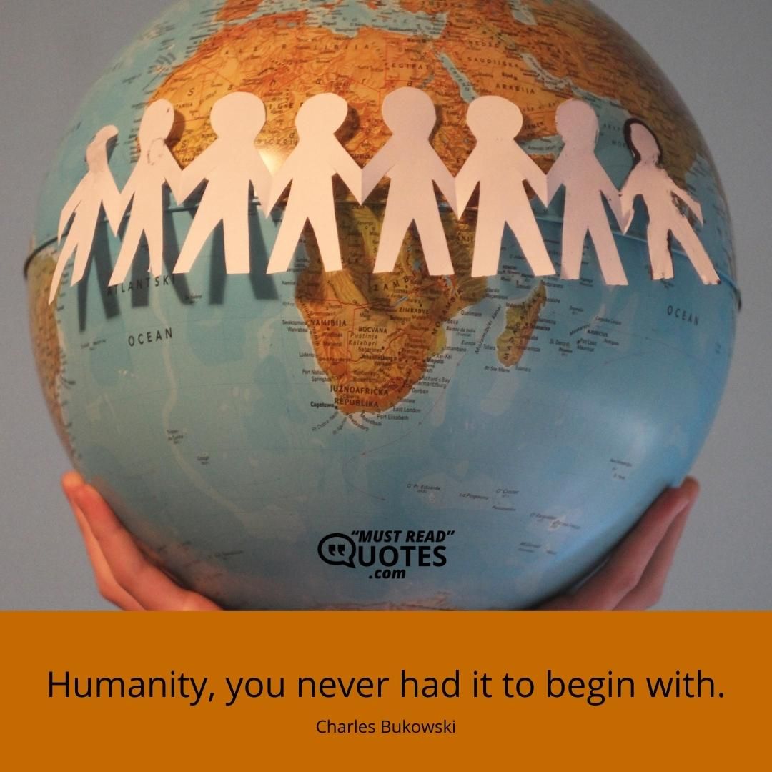 Humanity, you never had it to begin with.