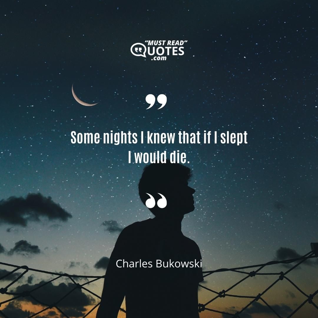 Some nights I knew that if I slept I would die.