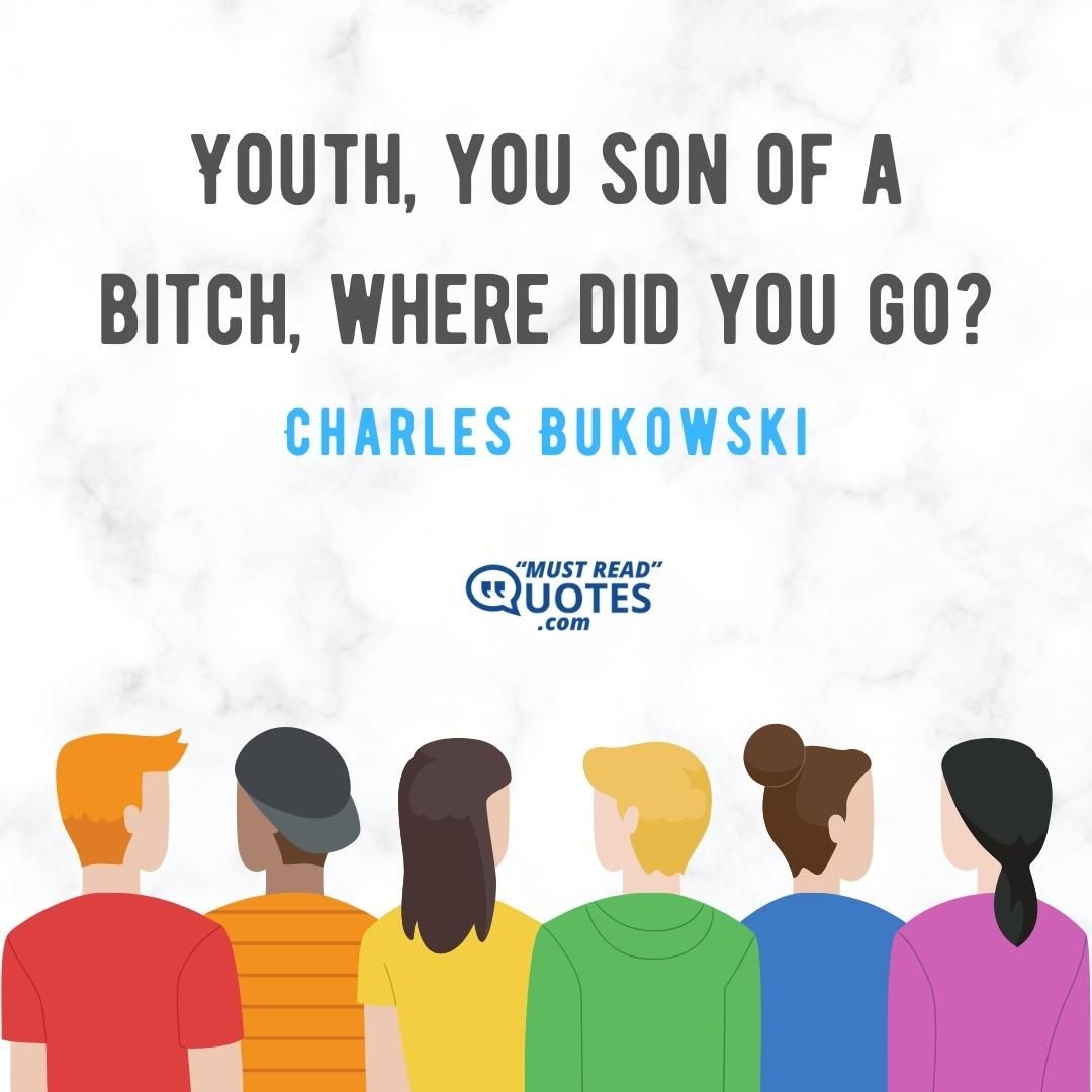 Youth, you son of a bitch, where did you go?