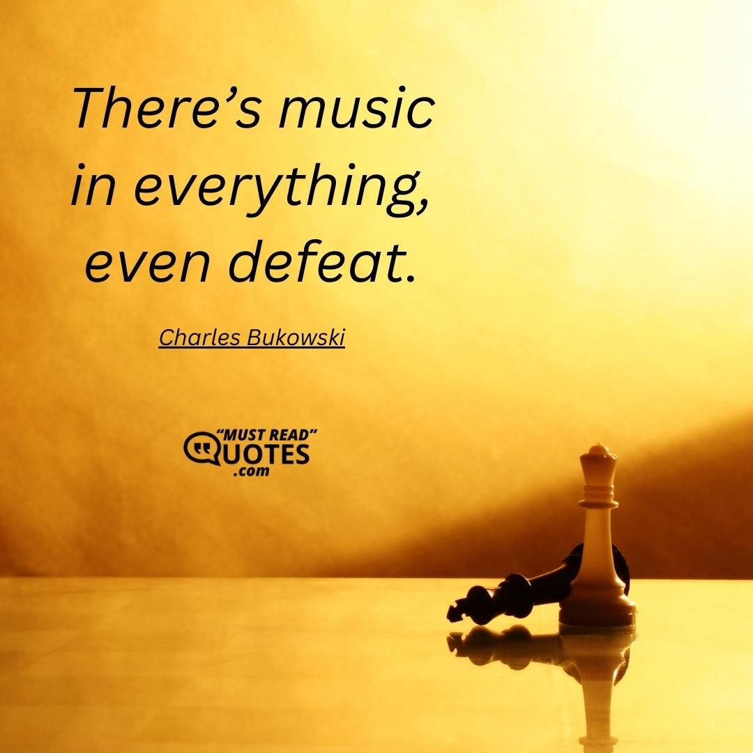 There’s music in everything, even defeat.