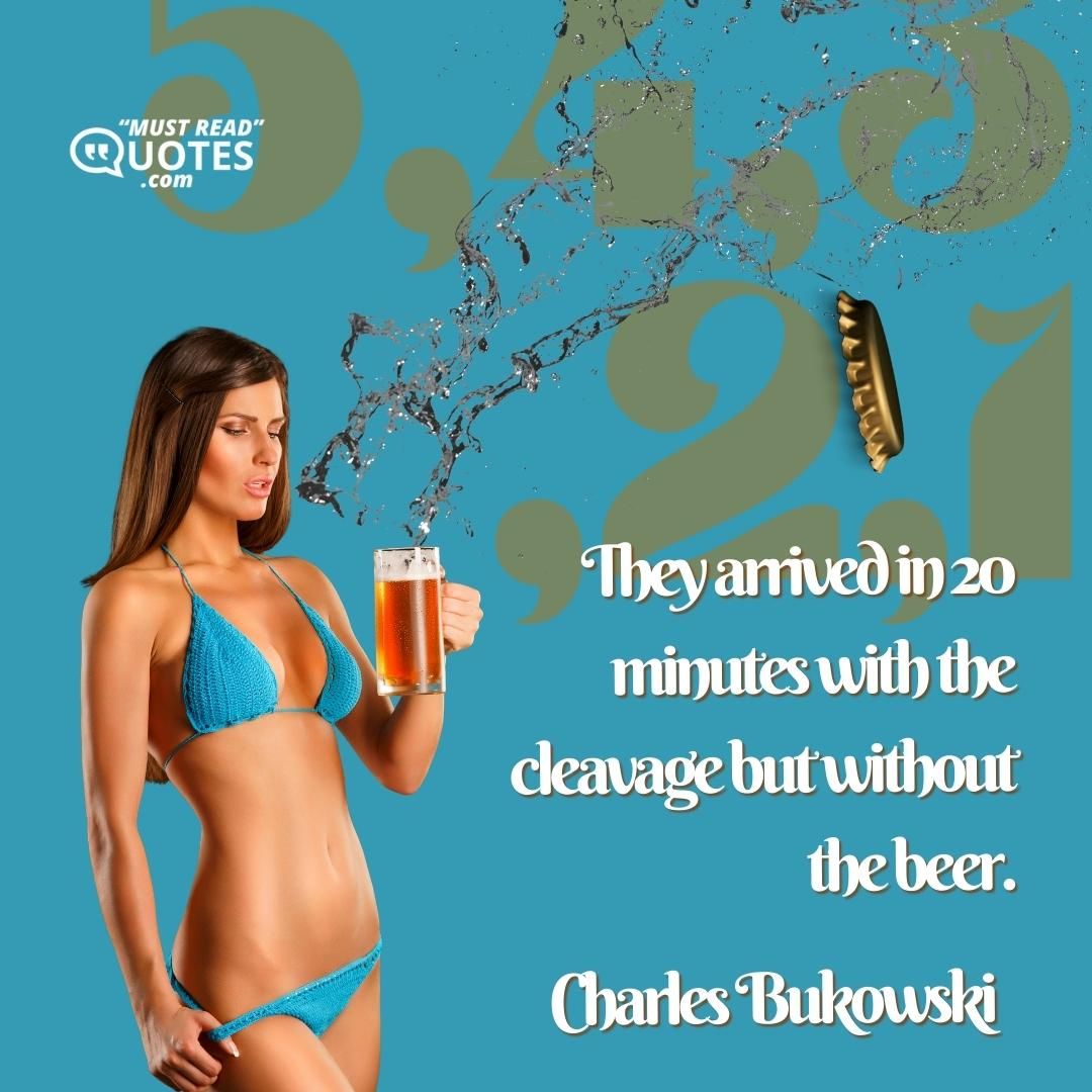 They arrived in 20 minutes with the cleavage but without the beer.