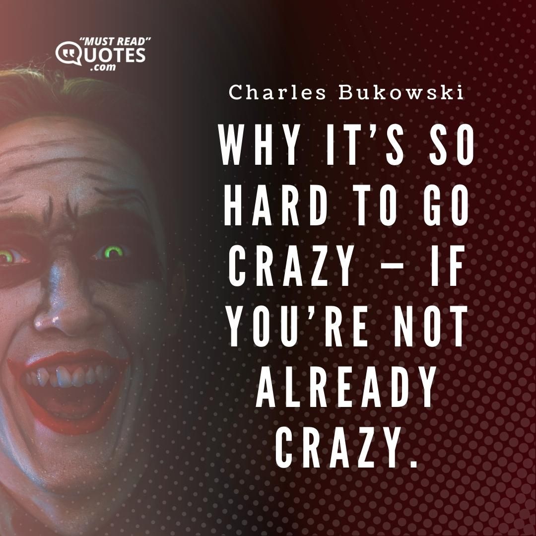 Why it’s so hard to go crazy — if you’re not already crazy.