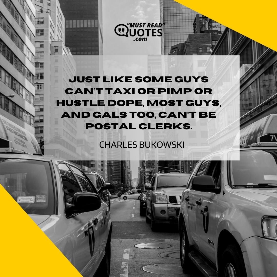 Just like some guys can’t taxi or pimp or hustle dope, most guys, and gals too, can’t be postal clerks.