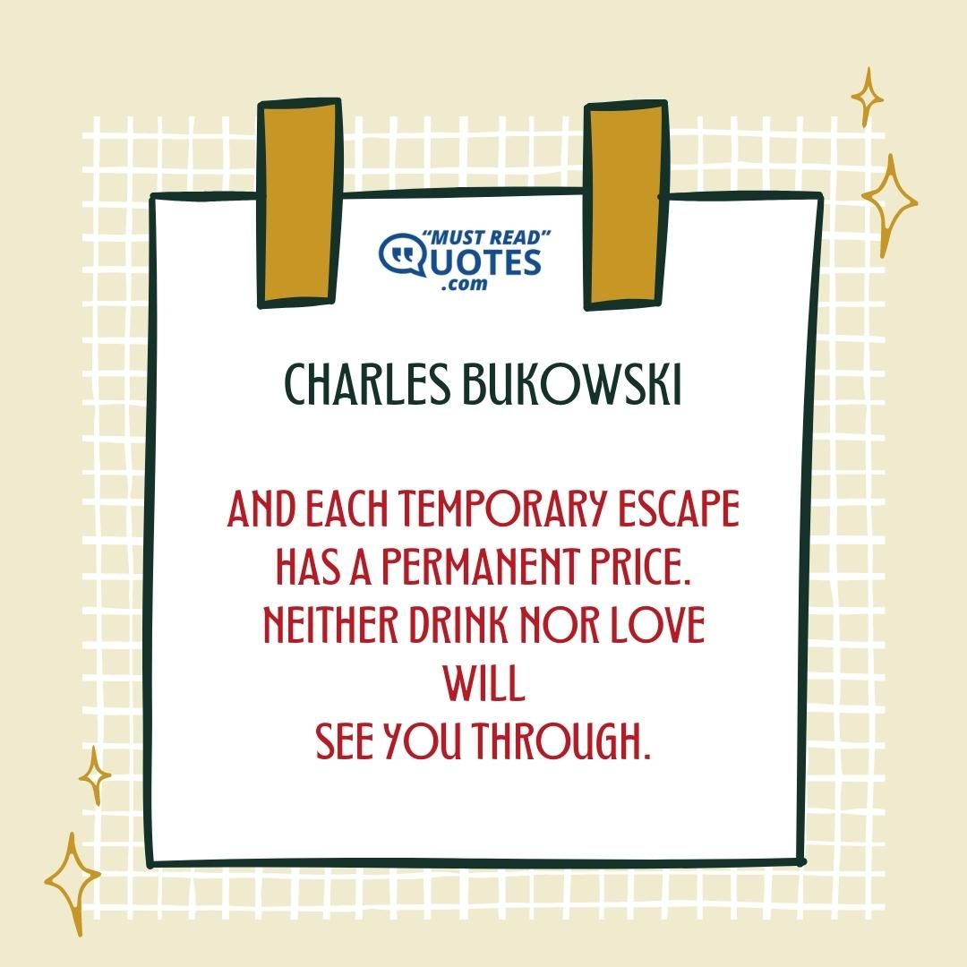 and each temporary escape has a permanent price. neither drink nor love will see you through.