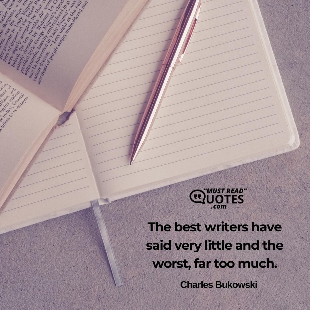 The best writers have said very little and the worst, far too much.