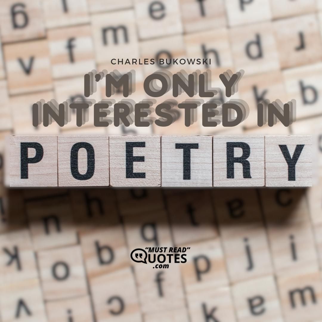 I'm only interested in poetry.