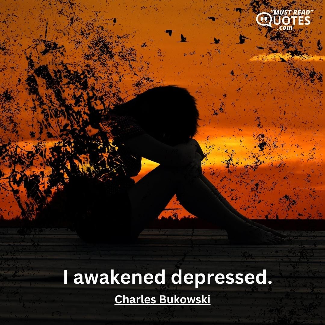 I awakened depressed.