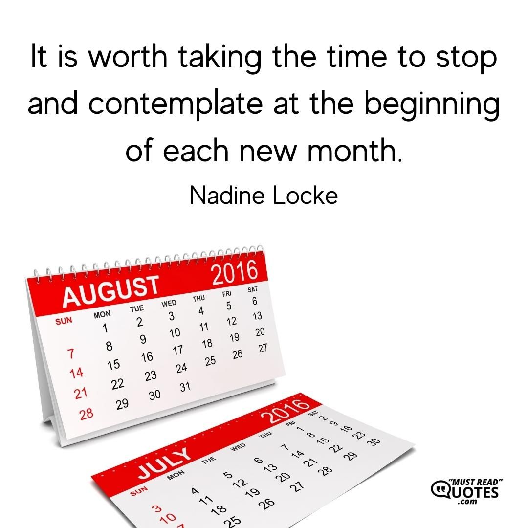 It is worth taking the time to stop and contemplate at the beginning of each new month.