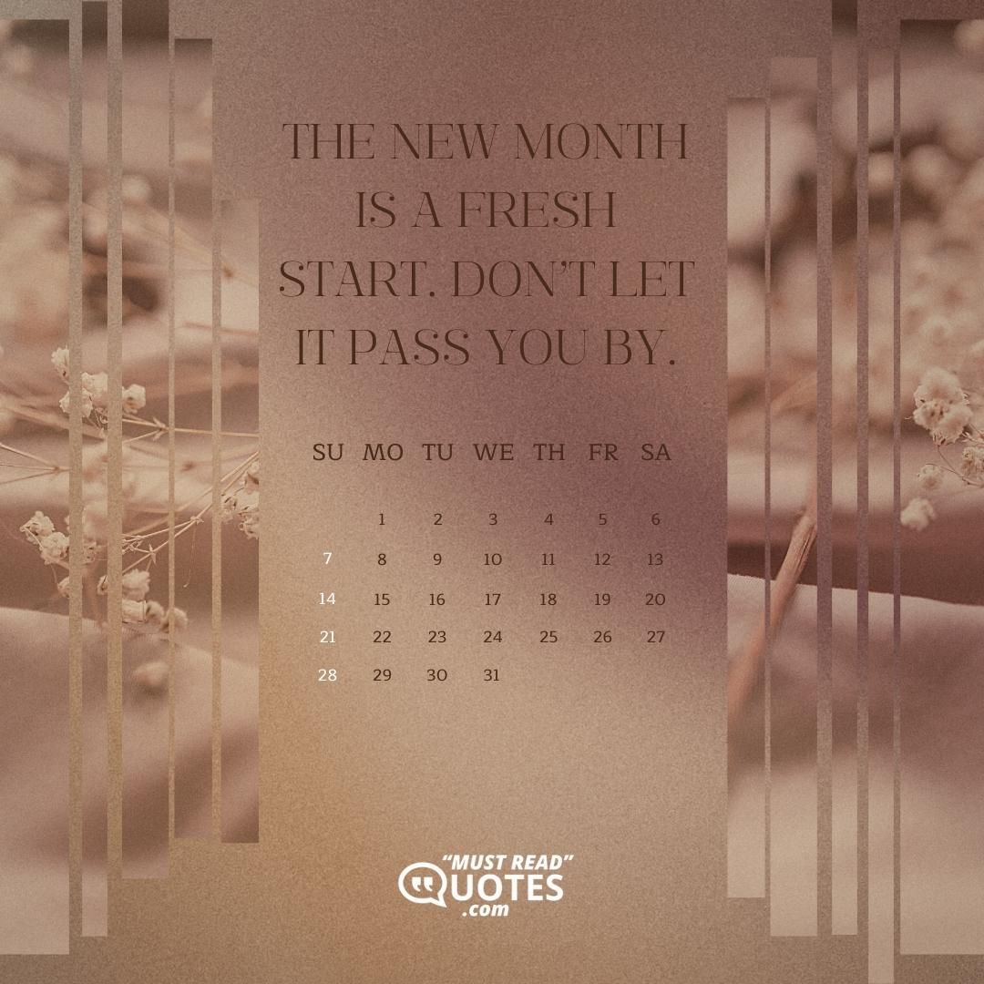 The new month is a fresh start. Don’t let it pass you by.