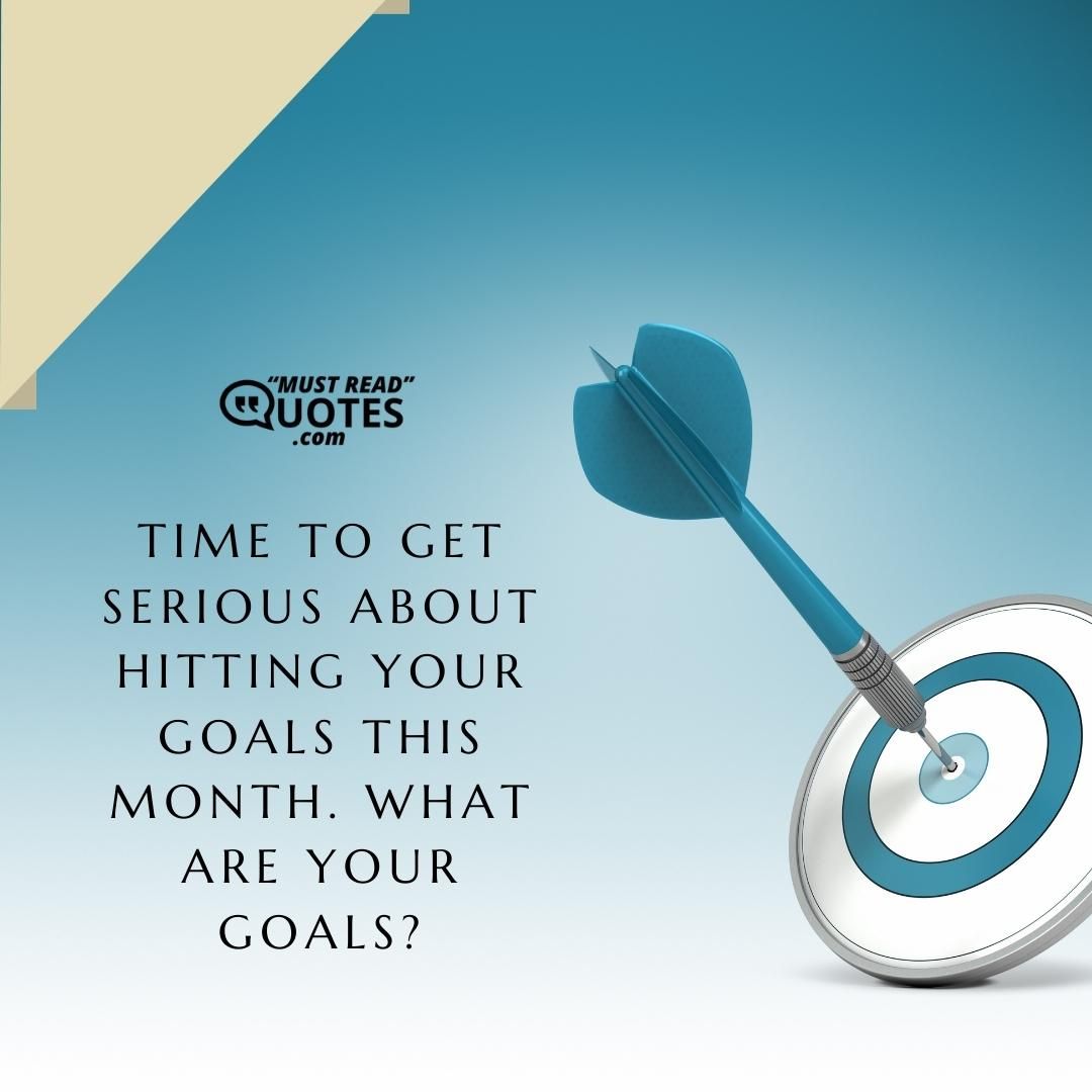 Time to get serious about hitting your goals this month. What are your goals?