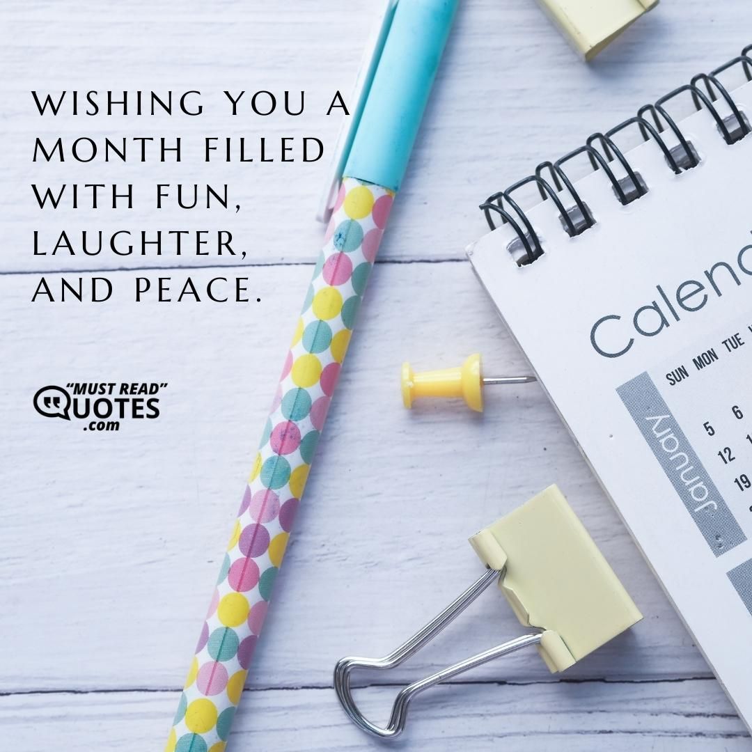 Wishing you a month filled with fun, laughter, and peace.