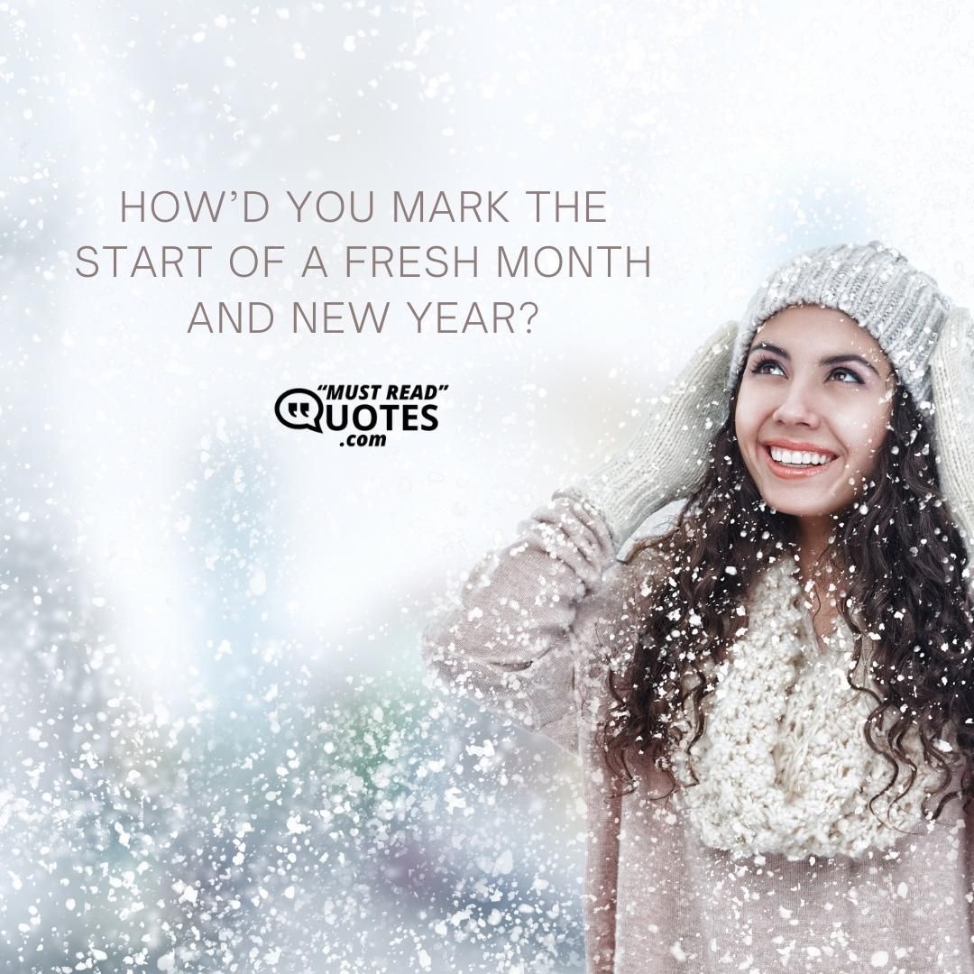 How’d you mark the start of a fresh month and new year?
