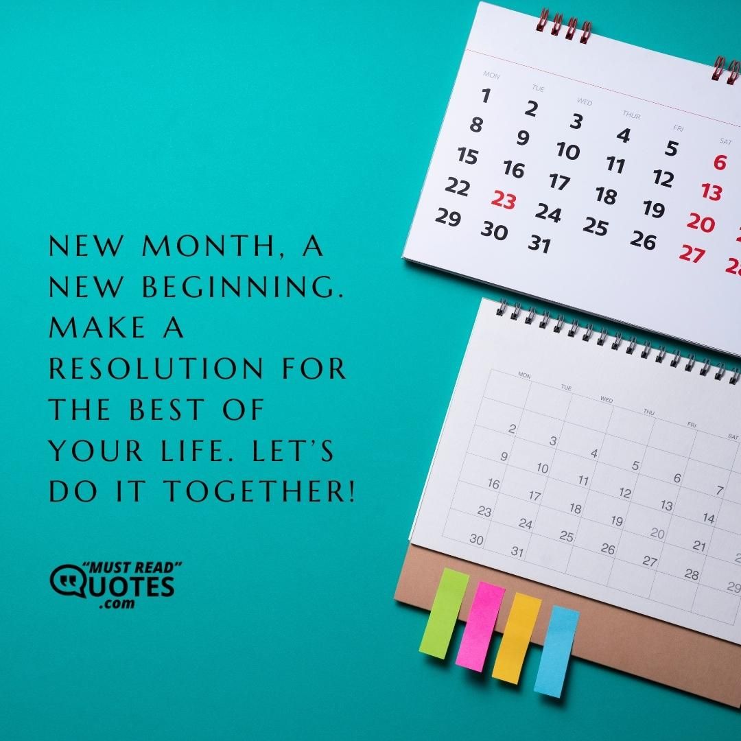 New month, a new beginning. Make a resolution for the best of your life. Let’s do it together!