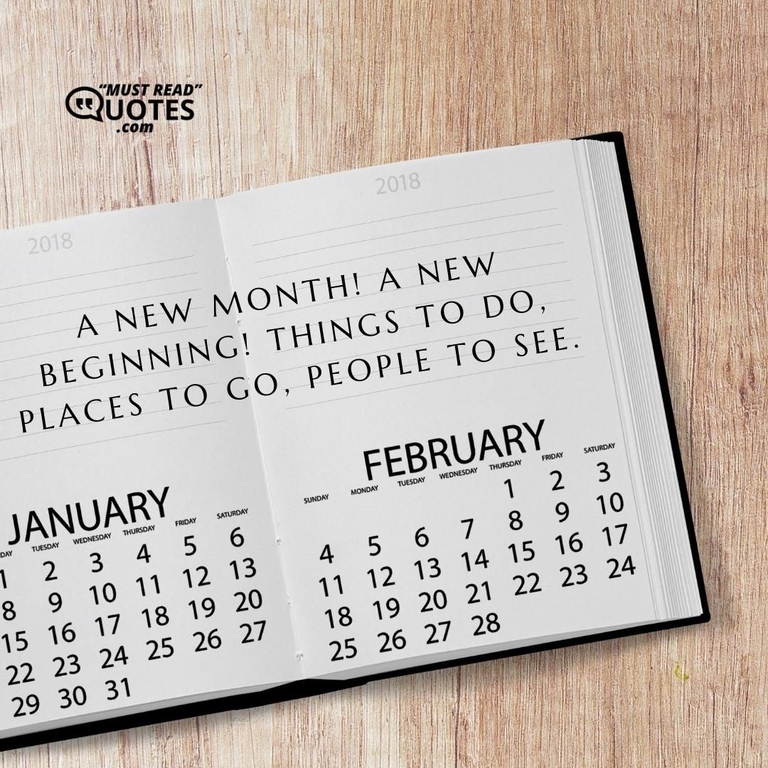 A new month! A new beginning! Things to do, places to go, people to see.
