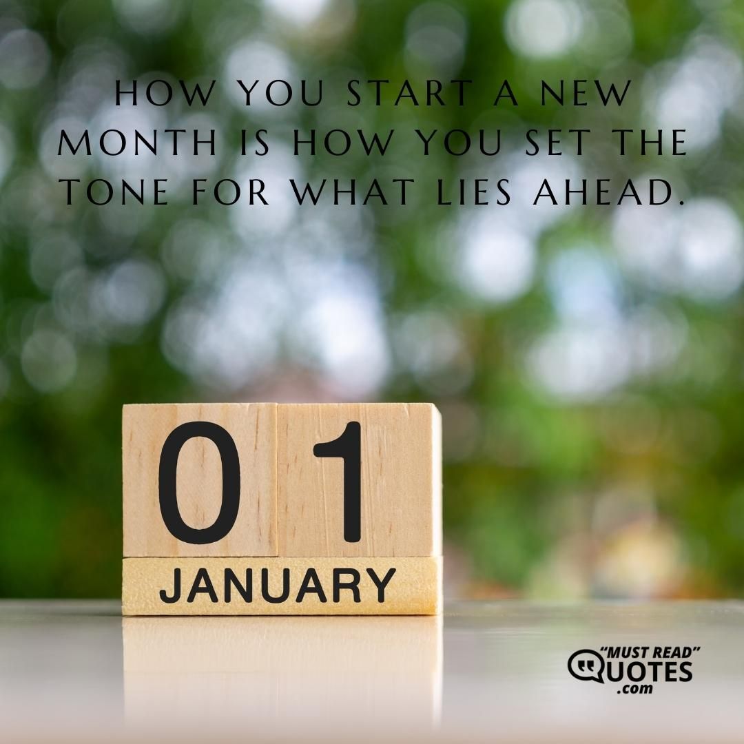 How you start a new month is how you set the tone for what lies ahead.