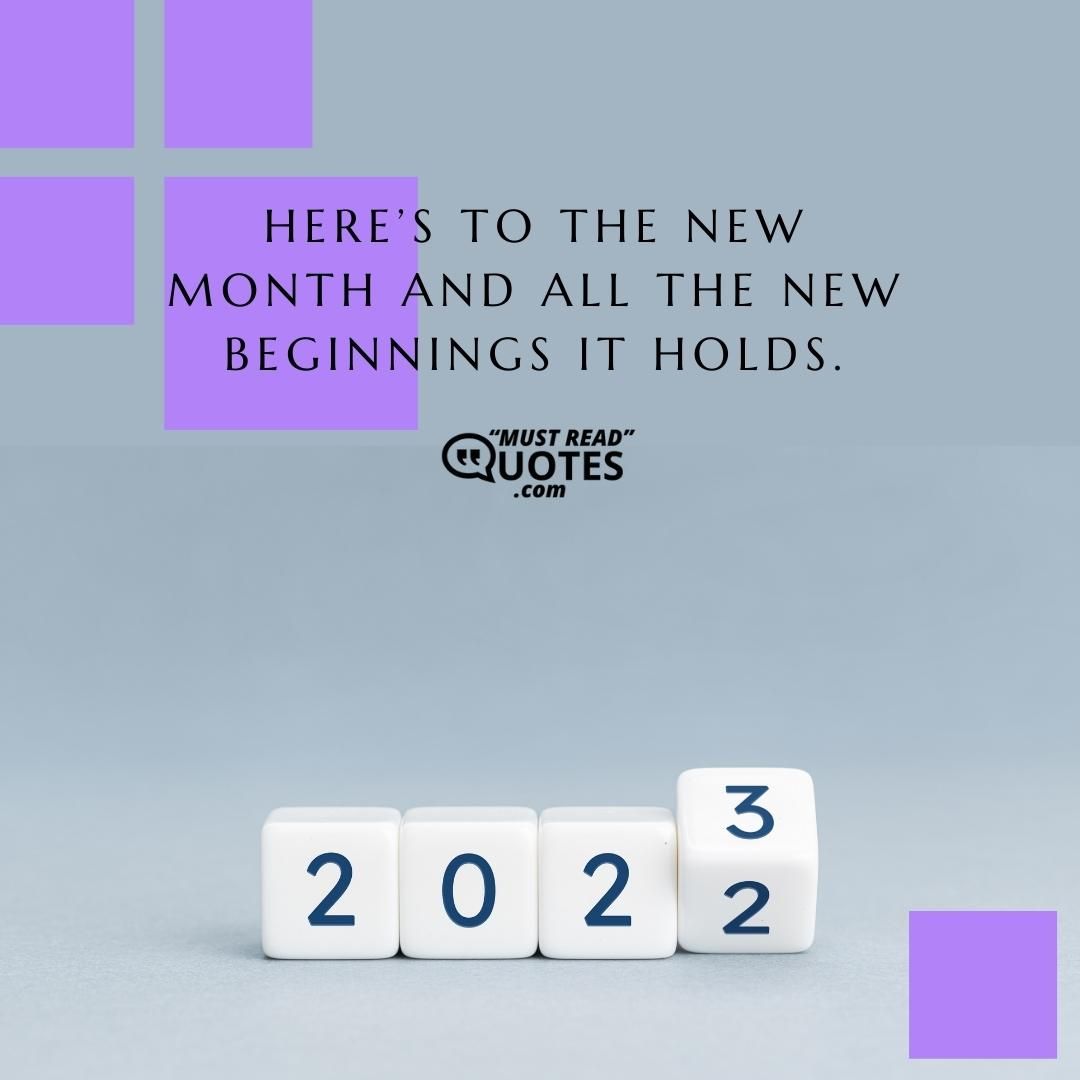Here’s to the new month and all the new beginnings it holds.