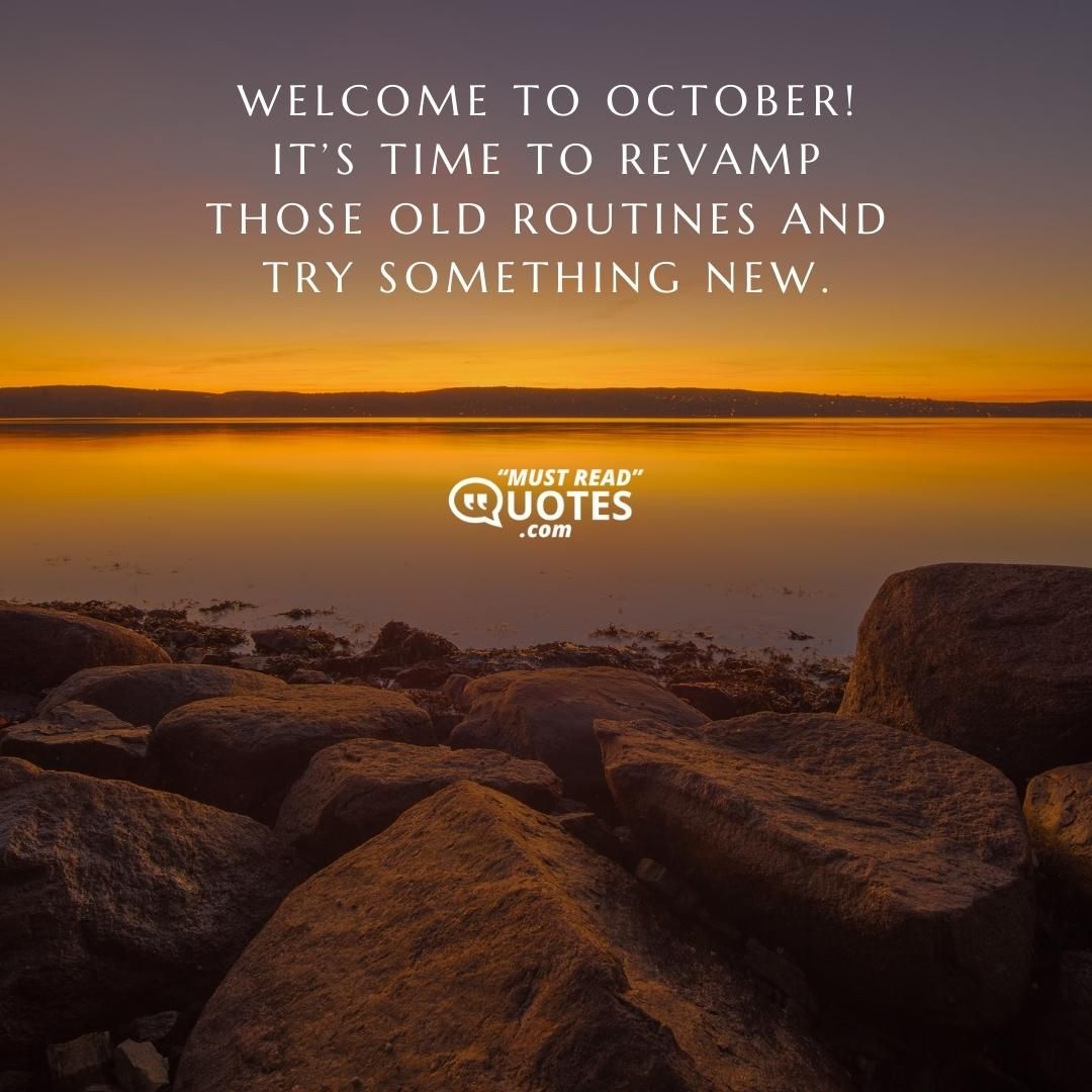 Welcome to October! It’s time to revamp those old routines and try something new.