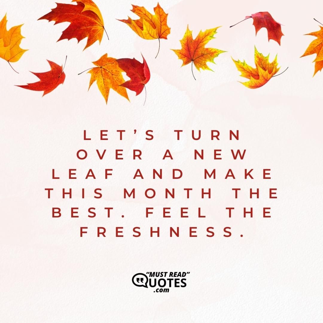 Let’s turn over a new leaf and make this month the best. Feel the freshness.