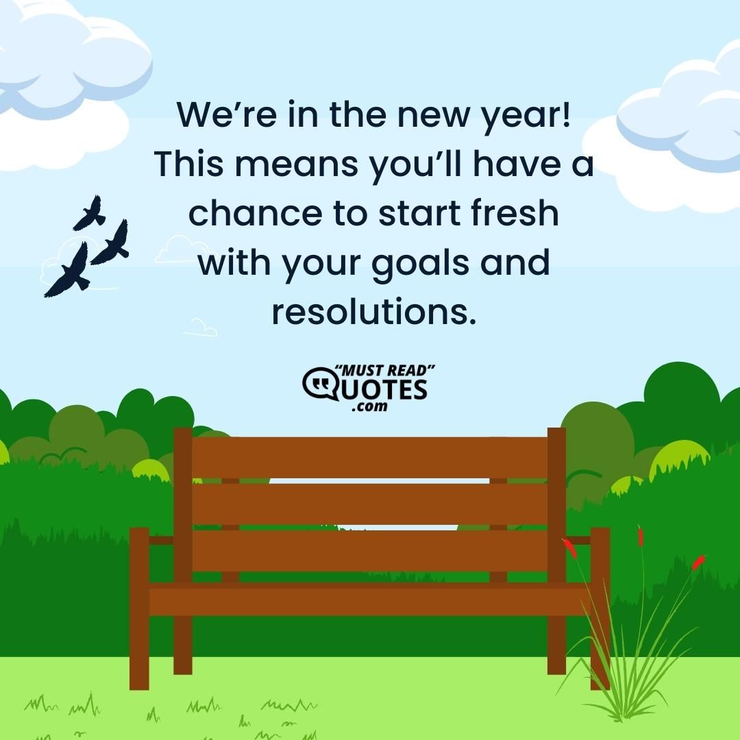 We’re in the new year! This means you’ll have a chance to start fresh with your goals and resolutions.