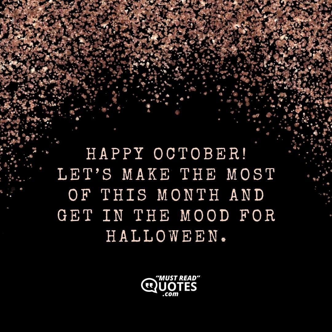 Happy October! Let’s make the most of this month and get in the mood for Halloween.