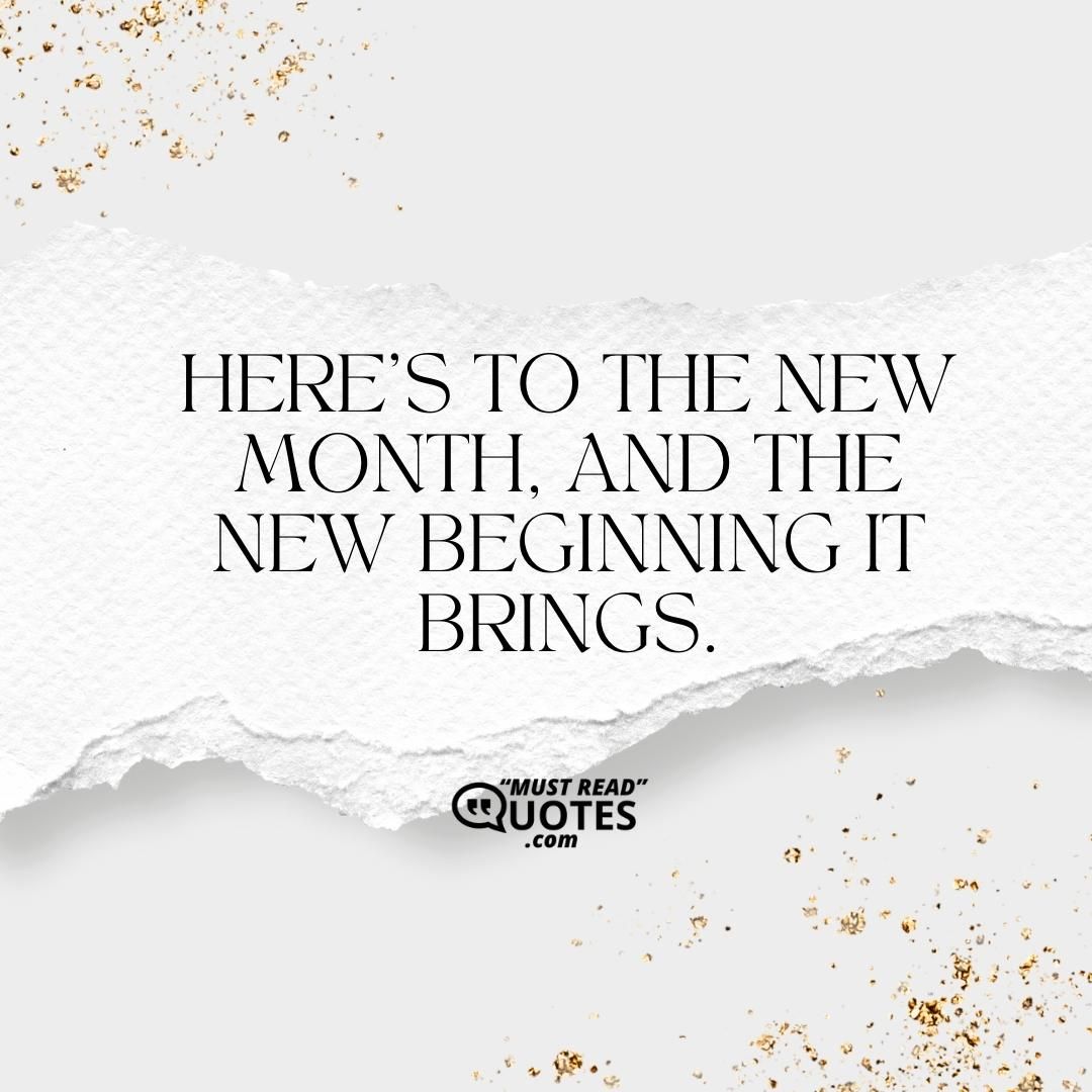 Here’s to the new month, and the new beginning it brings.