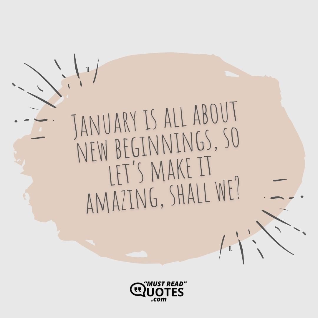 January is all about new beginnings, so let’s make it amazing, shall we?