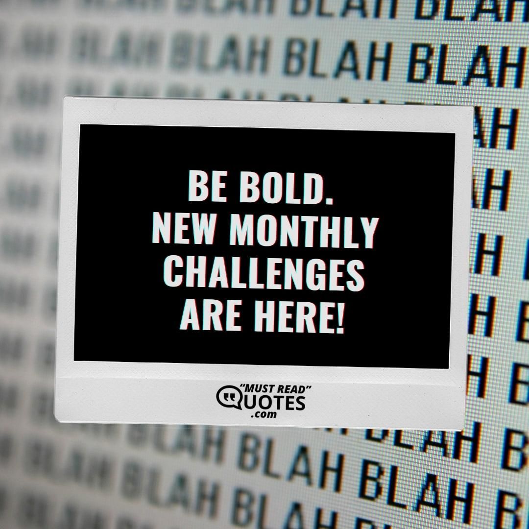 Be bold. New monthly challenges are here!
