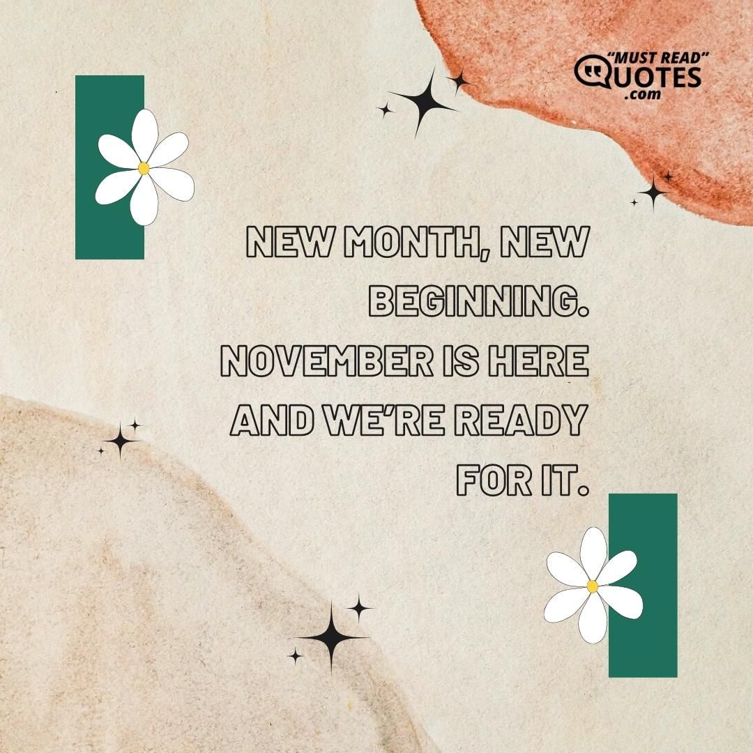 New month, new beginning. November is here and we’re ready for it.