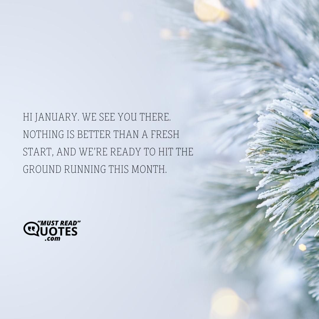 Hi January. We see you there. Nothing is better than a fresh start, and we’re ready to hit the ground running this month.