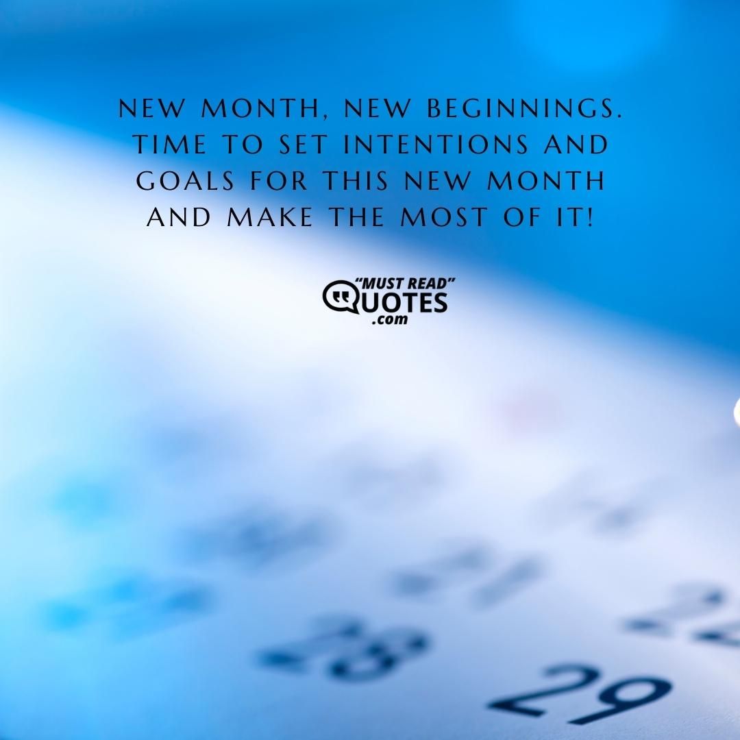 New Month, New Beginnings. Time to set intentions and goals for this new month and make the most of it!