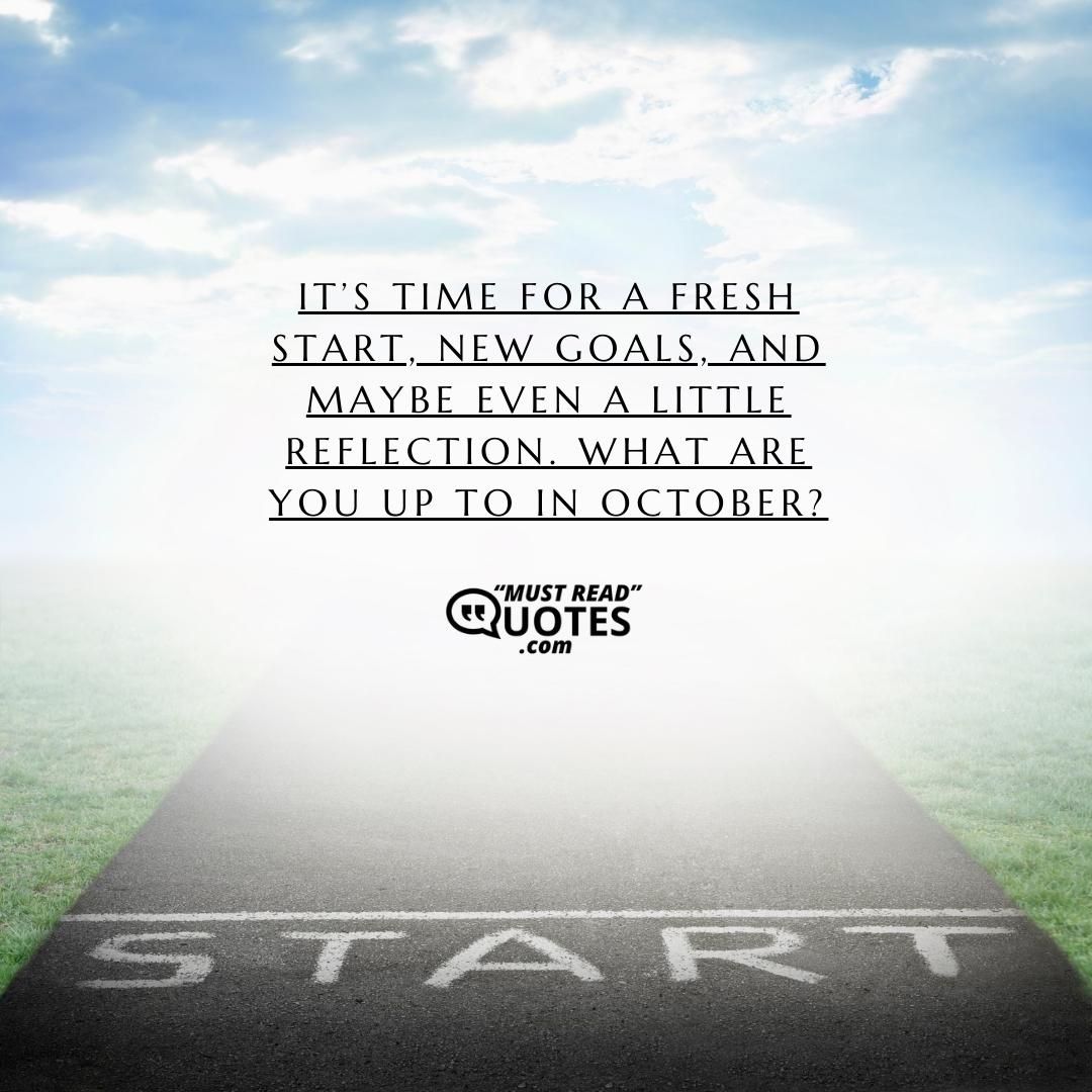 It’s time for a fresh start, new goals, and maybe even a little reflection. What are you up to in October?
