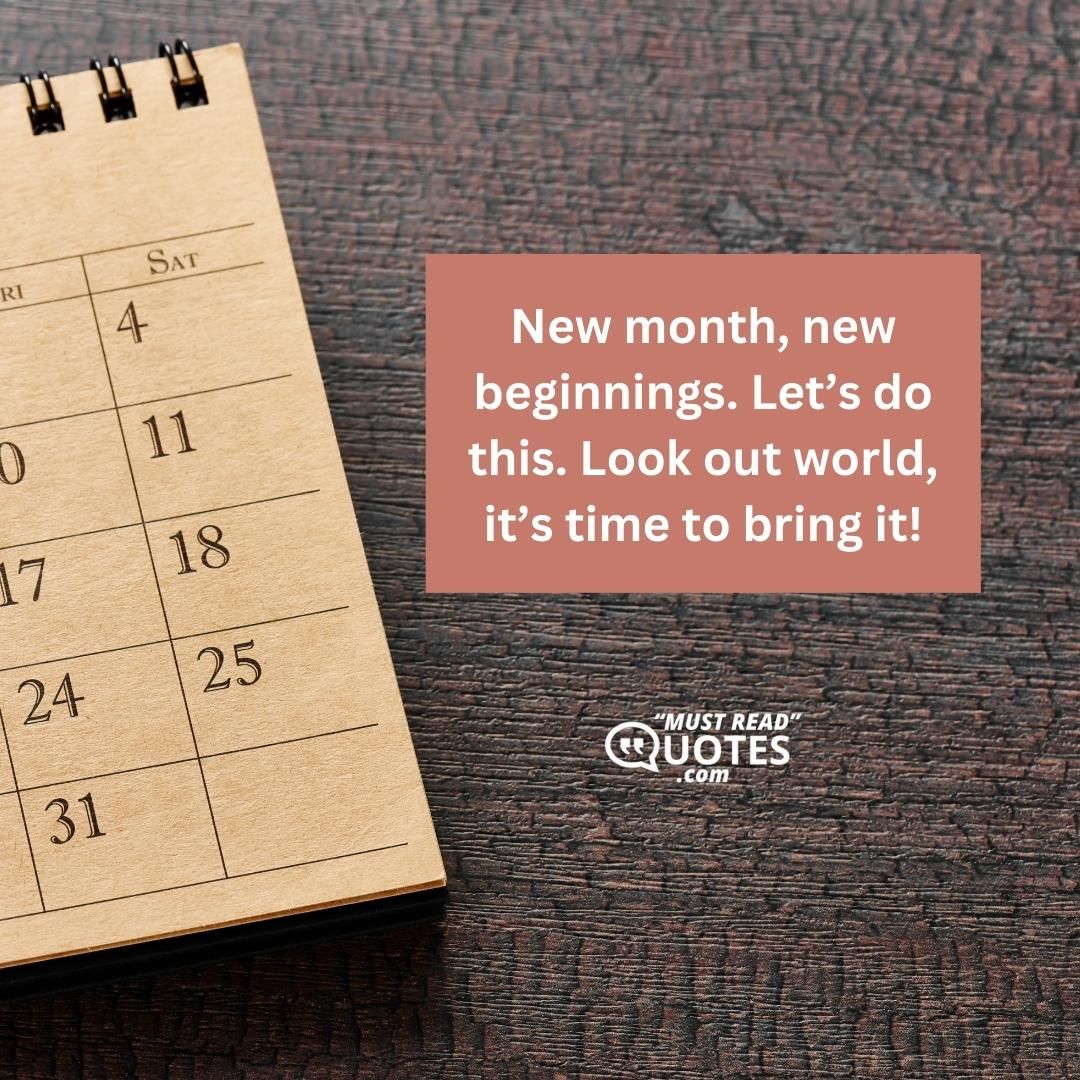 New month, new beginnings. Let’s do this. Look out world, it’s time to bring it!