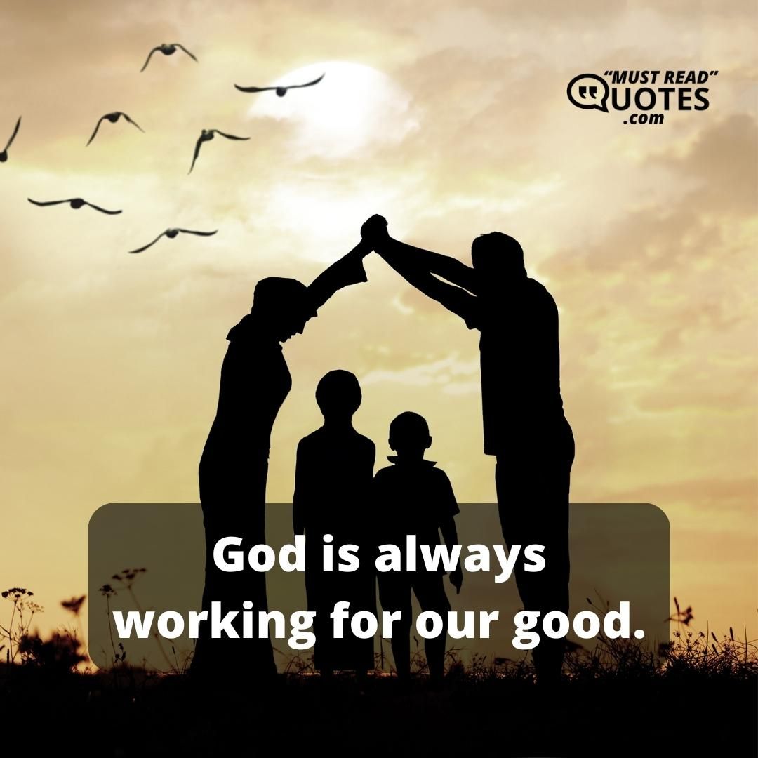 God is always working for our good.