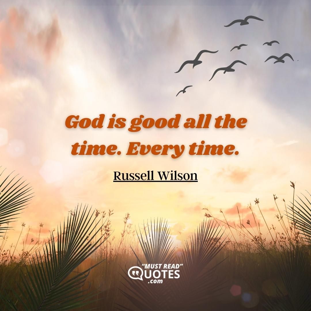 God is good all the time. Every time.
