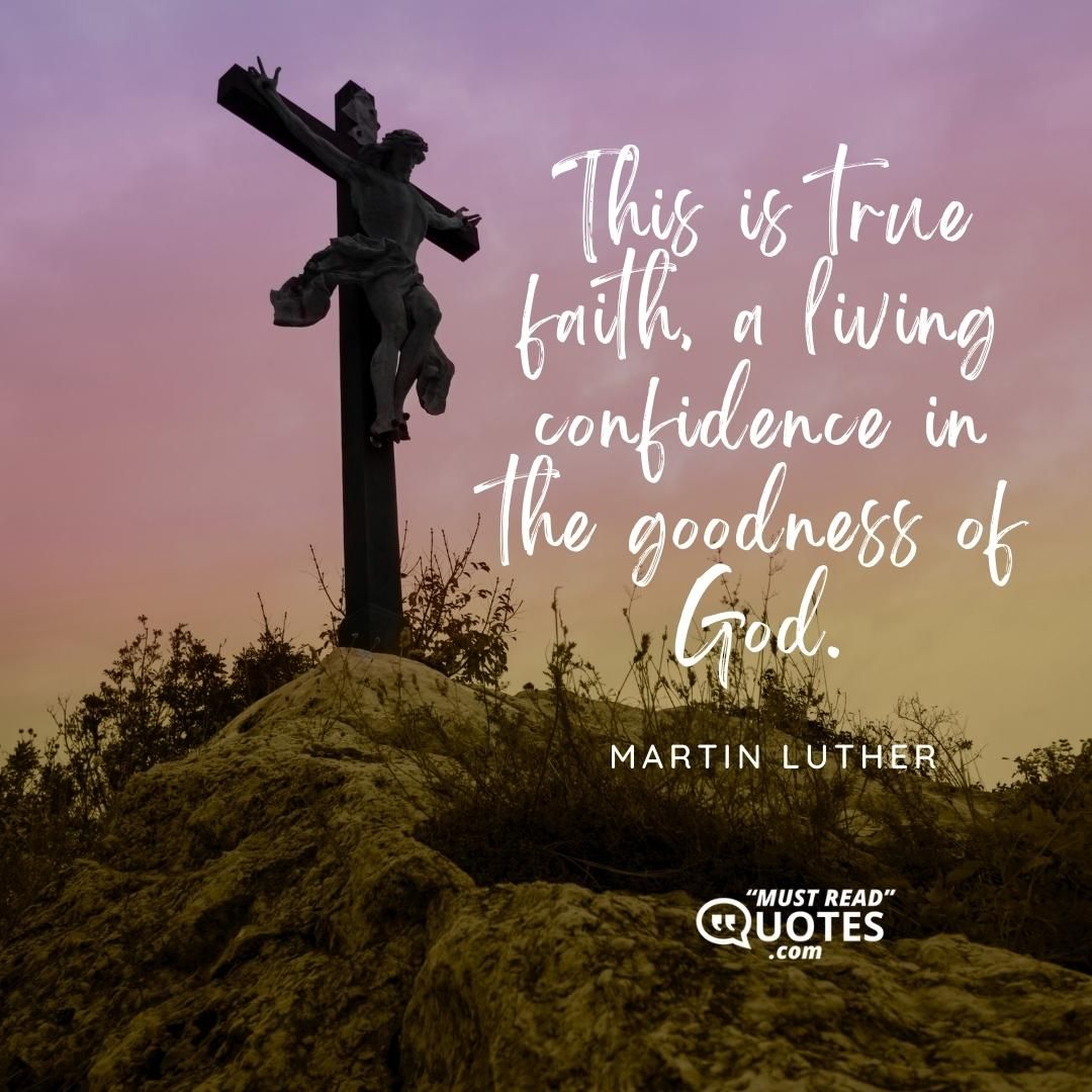 This is true faith, a living confidence in the goodness of God.