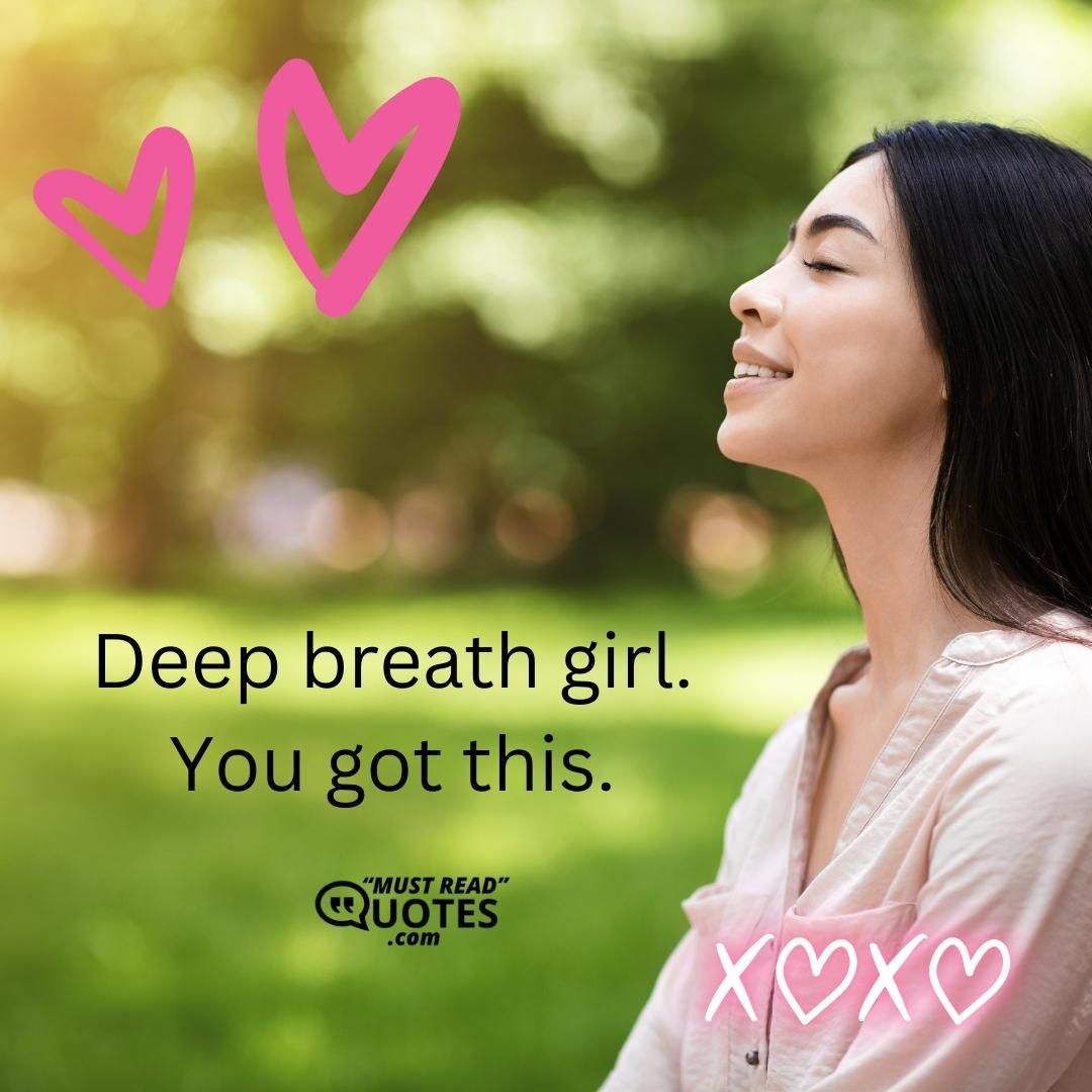 Deep breath girl. You got this.
