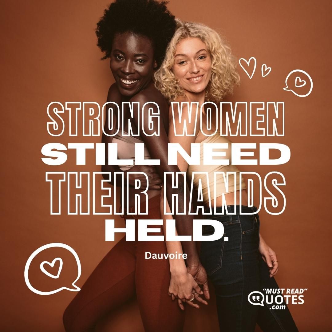 Strong women still need their hands held.